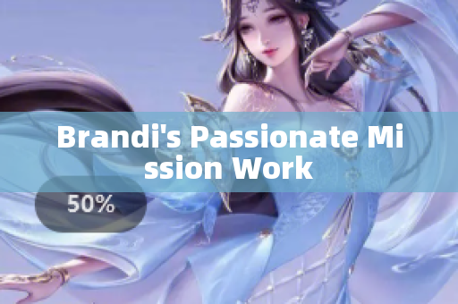 Brandi's Passionate Mission Work